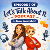 Let's Talk About It Podcast Episode 7-2026-05-21